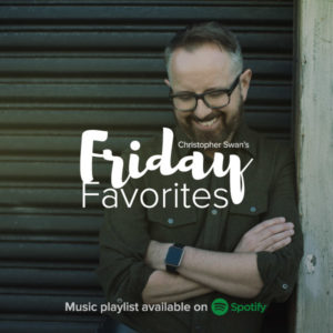 Christopher Swan's Friday Favorites on Spotify