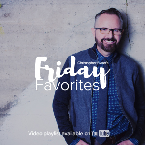 Christopher Swan's Friday Favorites on YouTube