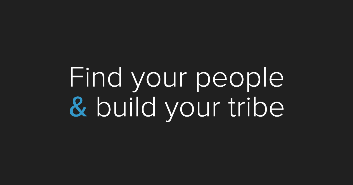 Find Your People & Build Your Tribe